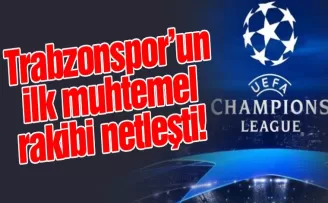 Trabzonspor'un Şampiyonlar Ligi'ndeki muhtemel rakiplerinden ilki netleşti!