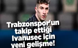 Trabzonspor’un takip ettiği Ivanusec için yeni gelişme!