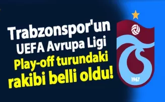 Trabzonspor’un UEFA Avrupa Lig Play-off turundaki rakibi belli oldu!