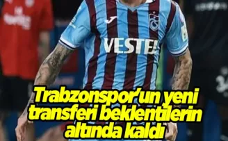 Trabzonspor’un yeni transferi beklentilerin altında kaldı