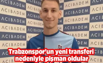 Trabzonspor’un yeni transferi nedeniyle pişman oldular