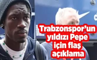 Trabzonspor’un yıldızı Pepe için flaş açıklama