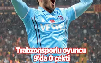 Trabzonsporlu oyuncu 9’da 0 çekti