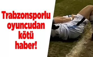 Trabzonsporlu oyuncudan kötü haber! Sezonu kapattı