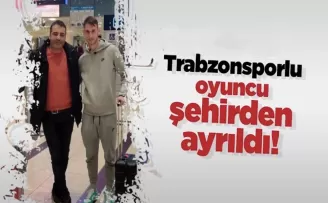 Trabzonsporlu Teklic Trabzon’dan ayrıldı