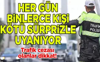 Trafik cezası olanlar dikkat! Her gün binlerce kişi kötü sürprizle uyanıyor