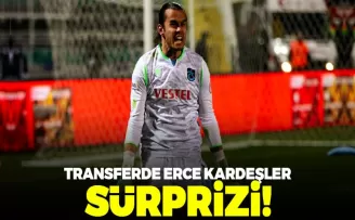 Transferde Erce Kardeşler sürprizi