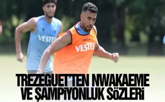 Trezeguet'in Nwakaeme açıklaması!