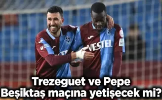 Trezeguet ve Pepe, Beşiktaş maçına yetişecek mi?