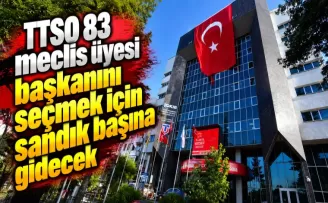 TTSO 83 meclis üyesi başkanını seçmek için sandık başına gidecek