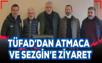 TÜFAD’dan Atmaca  ve Sezgin’e ziyaret