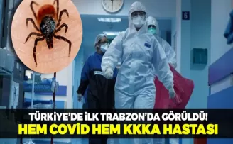 Türkiye'de ilk Trabzon'da görüldü! Hem Covid hem KKKA hastası