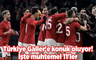 Türkiye Galler’e konuk oluyor! İşte muhtemel 11’ler