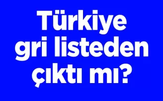 Türkiye gri listeden çıktı mı?