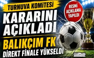 Turnuva Komitesi Kararını Açıkladı: Balıkçım FK Direkt Finale Yükseldi