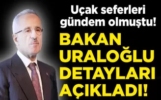 Uçak seferleri gündem olmuştu! Bakan Uraloğlu detayları açıkladı...
