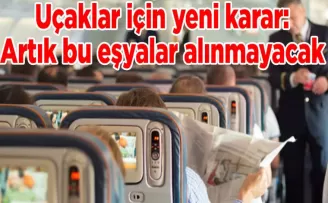 Uçaklar için yeni karar: Artık bu eşyalar alınmayacak