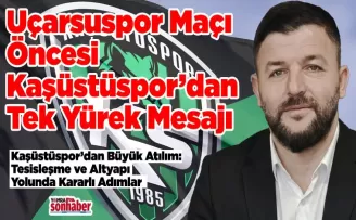 Uçarsuspor Maçı Öncesi  Kaşüstüspor’dan Tek Yürek Mesajı