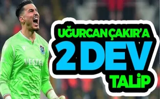 Uğurcan'a 2 dev talip!