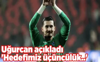 Uğurcan açıkladı ’Hedefimiz üçüncülük..’