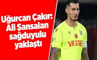 Uğurcan Çakır: Ali Şansalan sağduyulu yaklaştı