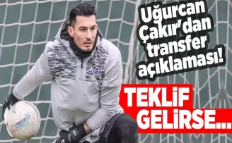 Uğurcan Çakır’dan transfer açıklaması! “Teklif gelirse...“