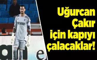 Uğurcan Çakır için kapıyı çalacaklar!