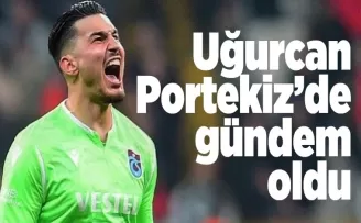 Uğurcan Çakır Portekiz'de gündem oldu