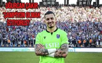 Uğurcan Çakır: “Şampiyon olmak istiyoruz“