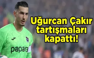 Uğurcan Çakır, tartışmaları kapattı!