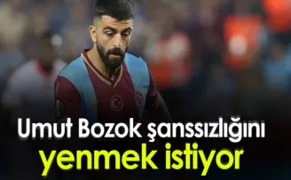 Umut Bozok şanssızlığını yenmek istiyor