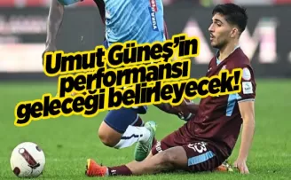 Umut Güneş’in performansı geleceği belirleyecek!