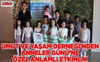 UMUT VE YAŞAM DERNEĞİ’NDEN ANNELER GÜNÜ’NE ÖZEL ANLAMLI ETKİNLİK