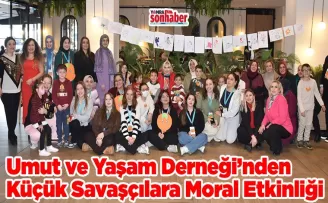 Umut ve Yaşam Derneği’nden küçük savaşçılara moral etkinliği