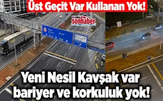 Üst Geçit Var Kullanan Yok! Yeni Nesil Kavşak var  bariyer ve korkuluk yok!