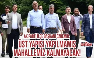 Üstyapısı yapılmamış  mahalle kalmayacak