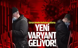Uzman isimden korkutan açıklama: Yeni varyant geliyor
