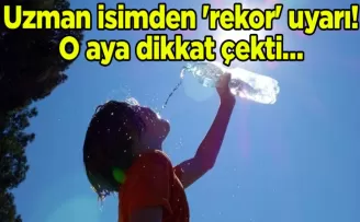 Uzman isimden ’rekor’ uyarı! O aya dikkat çekti…