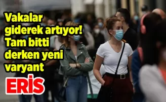 Vakalar giderek artıyor! Tam bitti derken yeni varyant “Eris“