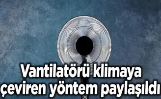 Vantilatörü klimaya çeviren yöntem paylaşıldı