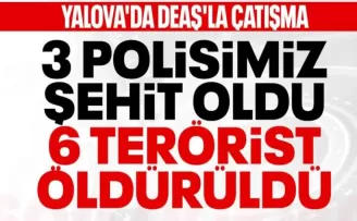 Yalova’da DEAŞ operasyonu: 3 şehit