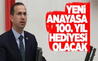 Yeni Anayasa Cumhuriyetimizin 100. Yıl hediyesi olacak