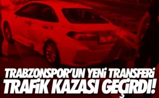 Yeni transfer trafik kazası geçirdi