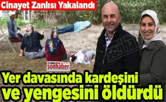 Yer davasında kardeşini ve yengesini öldürdü