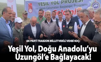 Yeşil Yol, Doğu Anadolu’yu Uzungöl’e Bağlayacak!