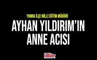 Yıldırım’ın anne acısı