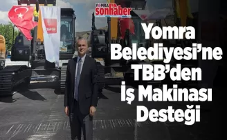 Yomra Belediyesi’ne  TBB’den İş Makinası Desteği