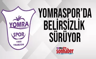 Yomra’da belirsizlik sürüyor
