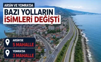 Yomra ve Arsin’de Bazı yolların isimleri değişti