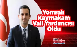 Yomralı Kaymakam, Vali Yardımcısı Oldu